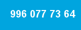 996 077 73 64 996 077 73 64